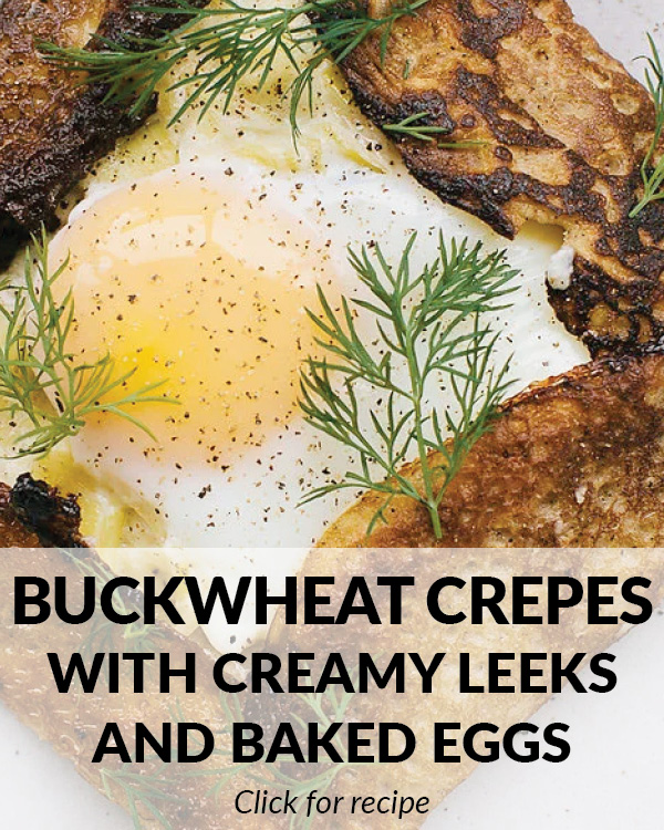 •	Buckwheat Crepes with Creamy Leeks and Baked Eggs